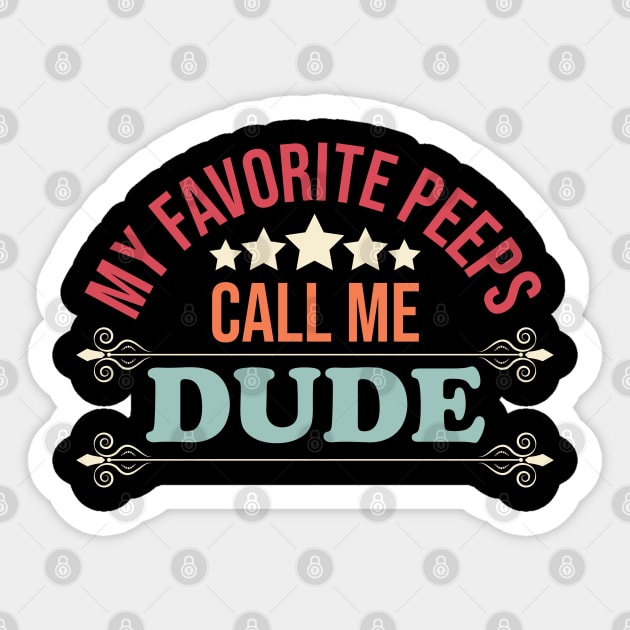 my favorite peeps call me dude Sticker by Eric Okore